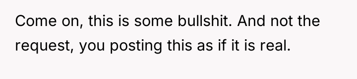 Come on, this is some bullshit. And not the request,...