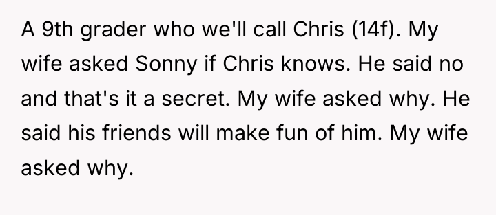A 9th grader who we'll call Chris (14f). My wife...