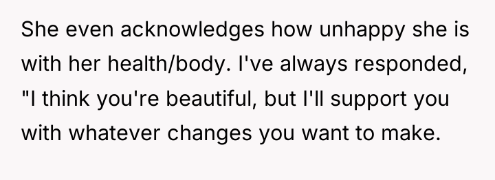 She even acknowledges how unhappy she is with her health/body....