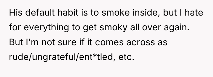 His default habit is to smoke inside, but I hate...