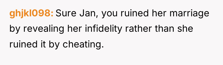ghjkl098 Sure Jan, you ruined her marriage by revealing her...