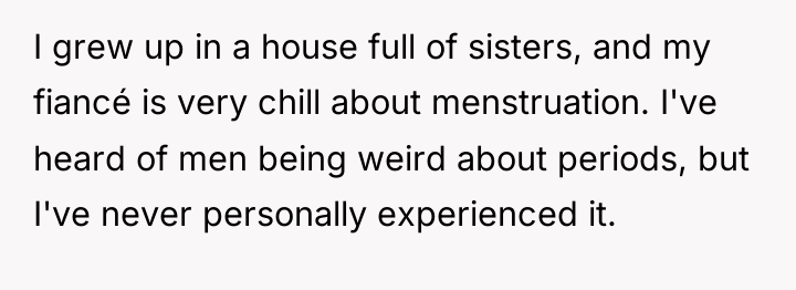 I grew up in a house full of sisters, and...