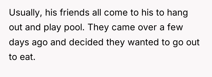 Usually, his friends all come to his to hang out...