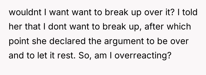 wouldnt I want want to break up over it? I...