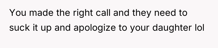 You made the right call and they need to suck...