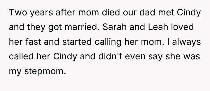 Two years after mom died our dad met Cindy and...