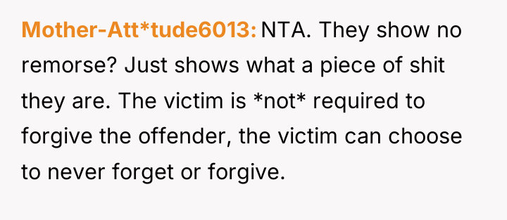 Mother-Att*tude6013 NTA. They show no remorse? Just shows what a...