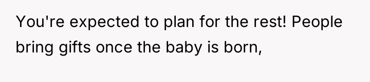 You're expected to plan for the rest! People bring gifts...