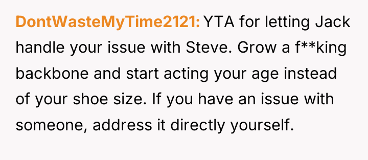 DontWasteMyTime2121 YTA for letting Jack handle your issue with Steve....