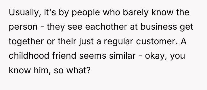 Usually, it's by people who barely know the person -...