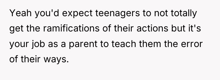 Yeah you'd expect teenagers to not totally get the ramifications...