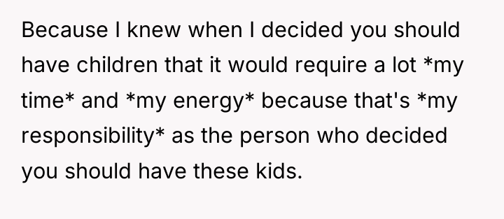 Because I knew when I decided you should have children...