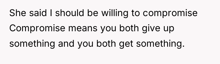 She said I should be willing to compromise Compromise means...