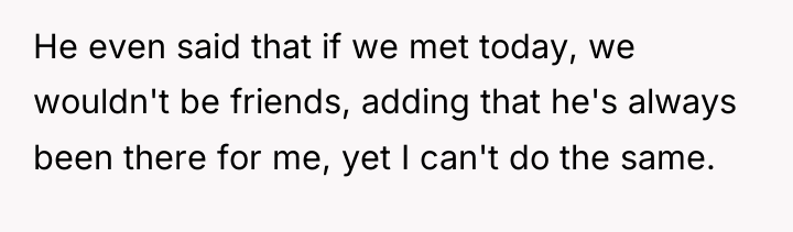 He even said that if we met today, we wouldn't...