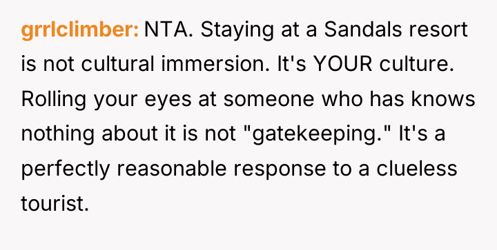 grrlclimber NTA. Staying at a Sandals resort is not cultural...