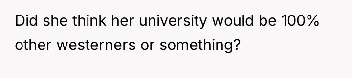 Did she think her university would be 100% other westerners...