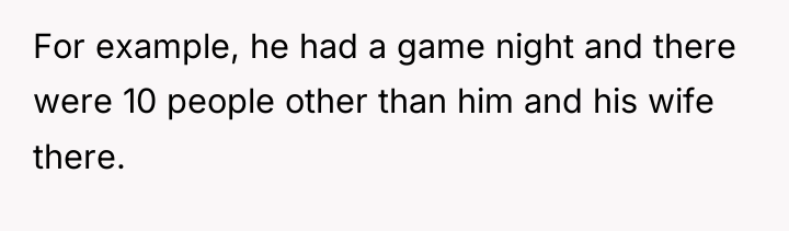 For example, he had a game night and there were...