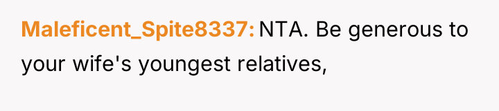 Maleficent_Spite8337 NTA. Be generous to your wife's youngest relatives,