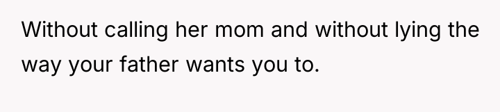 Without calling her mom and without lying the way your...