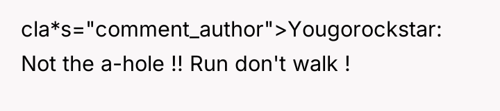 cla*s="comment_author">Yougorockstar: Not the a-hole !! Run don't walk !