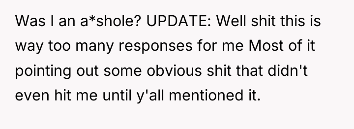 Was I an a*shole? UPDATE: Well shit this is way...