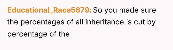 Educational_Race5679 So you made sure the percentages of all inheritance...