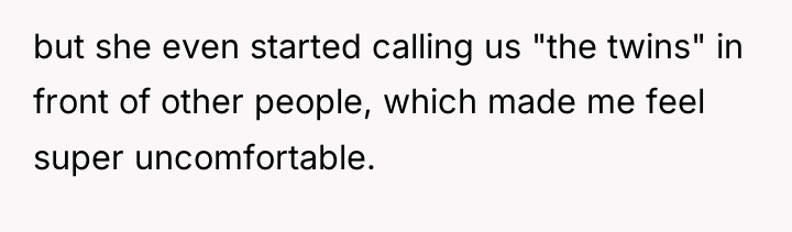 but she even started calling us "the twins" in front...