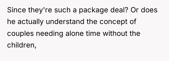 Since they're such a package deal? Or does he actually...