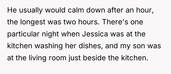 He usually would calm down after an hour, the longest...