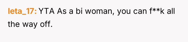 leta_17 YTA As a bi woman, you can f**k all...