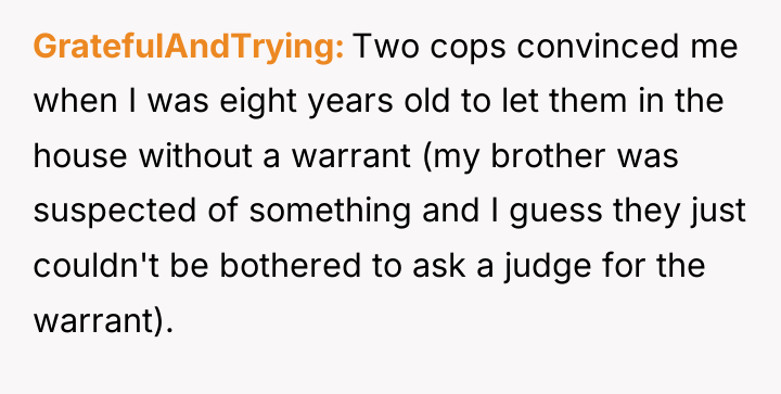 GratefulAndTrying Two cops convinced me when I was eight years...