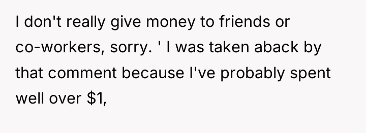 I don't really give money to friends or co-workers, sorry....