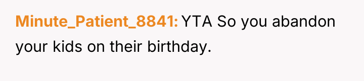 Minute_Patient_8841 YTA So you abandon your kids on their birthday.