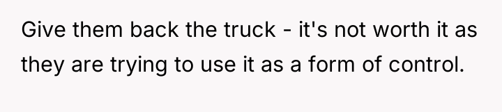 Give them back the truck - it's not worth it...
