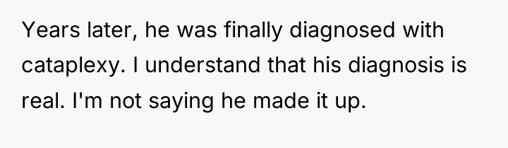 Years later, he was finally diagnosed with cataplexy. I understand...