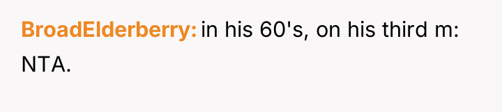 BroadElderberry in his 60's, on his third m: NTA.
