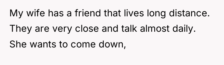 My wife has a friend that lives long distance. They...