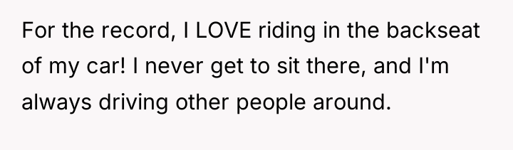 For the record, I LOVE riding in the backseat of...