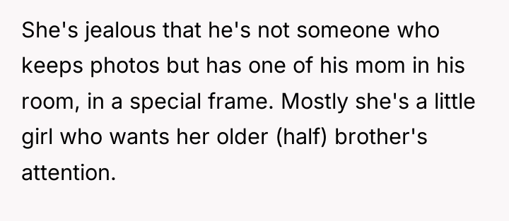 She's jealous that he's not someone who keeps photos but...