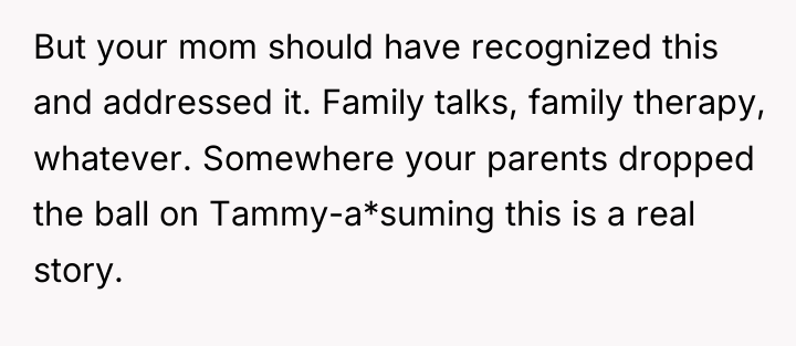 But your mom should have recognized this and addressed it....