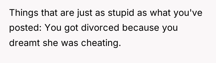 Things that are just as stupid as what you've posted:...