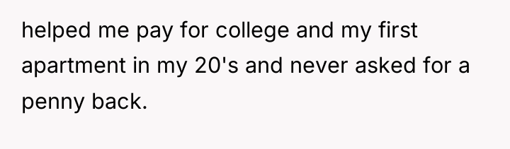 helped me pay for college and my first apartment in...