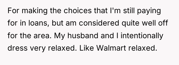For making the choices that I'm still paying for in...