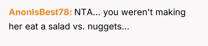 AnonIsBest78 NTA... you weren't making her eat a salad vs....