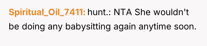 Spiritual_Oil_7411 hunt.: NTA She wouldn't be doing any babysitting again...