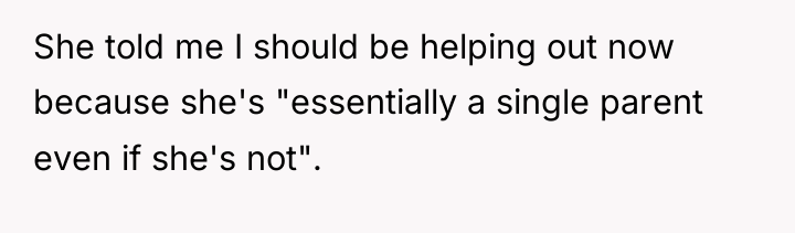 She told me I should be helping out now because...