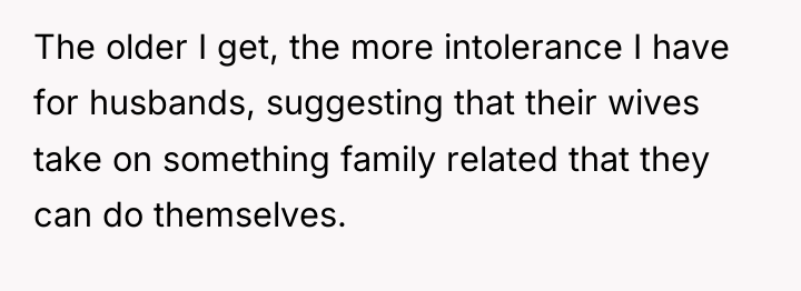 The older I get, the more intolerance I have for...