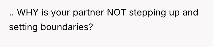 .. WHY is your partner NOT stepping up and setting...