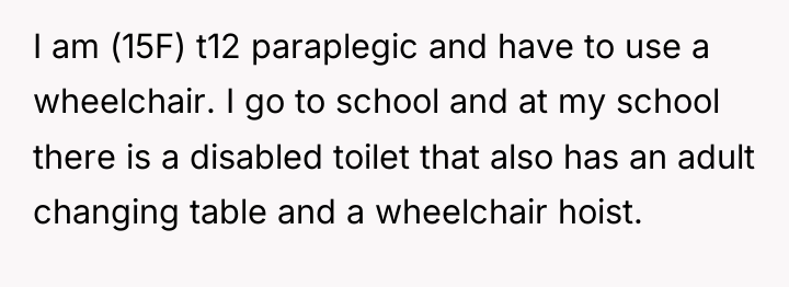 I am (15F) t12 paraplegic and have to use a...