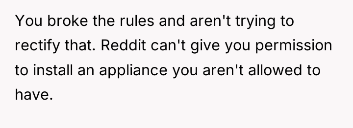 You broke the rules and aren't trying to rectify that....